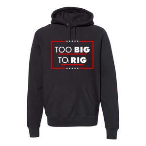 Trump Too Big To Rig Premium Hoodie