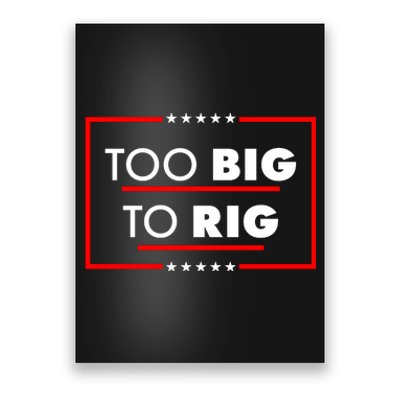 Trump Too Big To Rig Poster