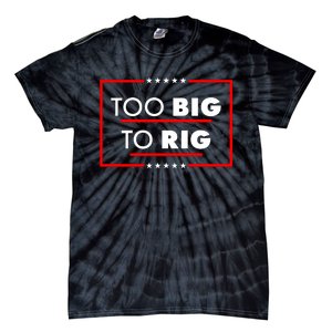 Trump Too Big To Rig Tie-Dye T-Shirt