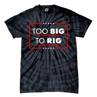 Trump Too Big To Rig Tie-Dye T-Shirt