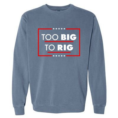 Trump Too Big To Rig Garment-Dyed Sweatshirt