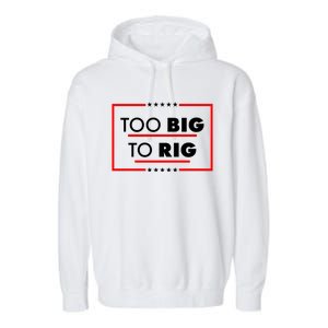 Trump Too Big To Rig Garment-Dyed Fleece Hoodie