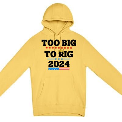 Trump Too Big To Rig 2024 Premium Pullover Hoodie