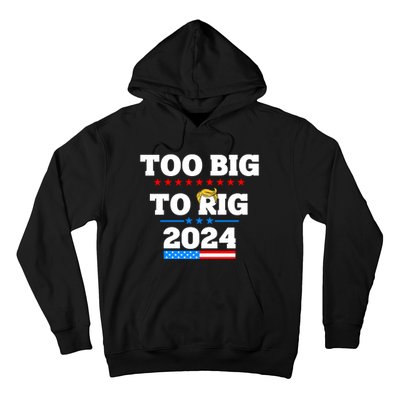 Trump Too Big To Rig 2024 Hoodie