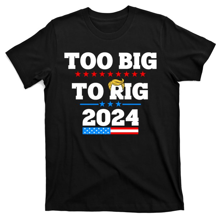 Trump Too Big To Rig 2024 T-Shirt