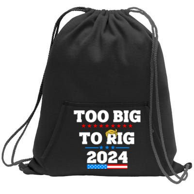 Trump Too Big To Rig 2024 Sweatshirt Cinch Pack Bag