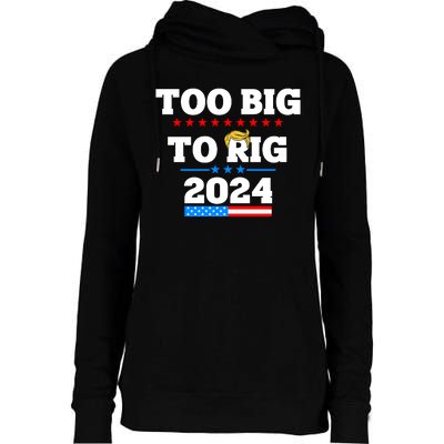 Trump Too Big To Rig 2024 Womens Funnel Neck Pullover Hood