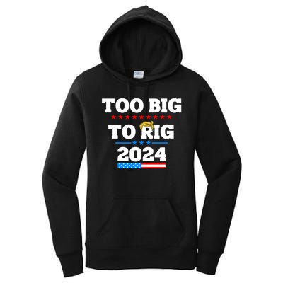 Trump Too Big To Rig 2024 Women's Pullover Hoodie