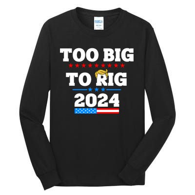 Trump Too Big To Rig 2024 Tall Long Sleeve T-Shirt