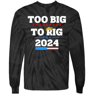 Trump Too Big To Rig 2024 Tie-Dye Long Sleeve Shirt