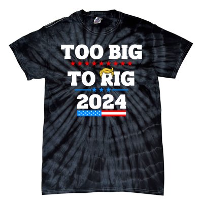 Trump Too Big To Rig 2024 Tie-Dye T-Shirt