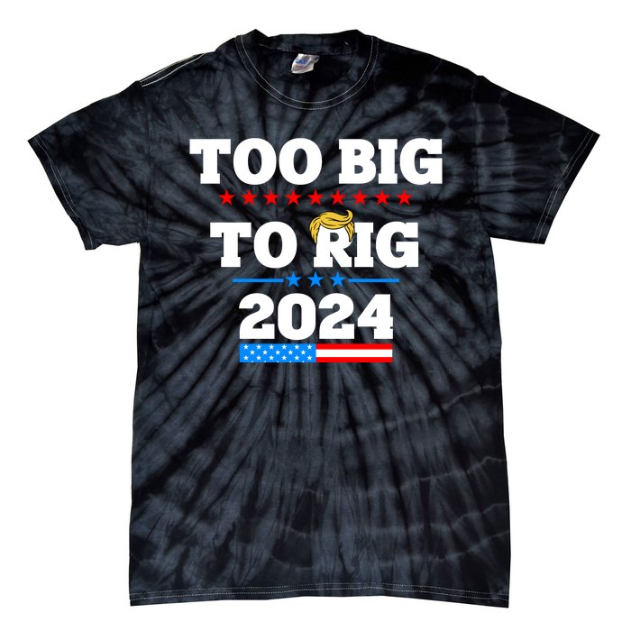 Trump Too Big To Rig 2024 Tie-Dye T-Shirt