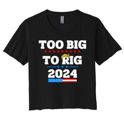 Trump Too Big To Rig 2024 Women's Crop Top Tee