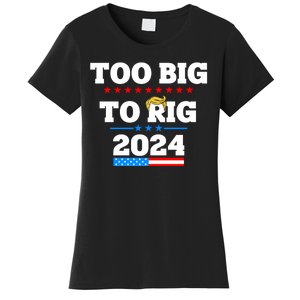 Trump Too Big To Rig 2024 Women's T-Shirt