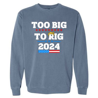 Trump Too Big To Rig 2024 Garment-Dyed Sweatshirt