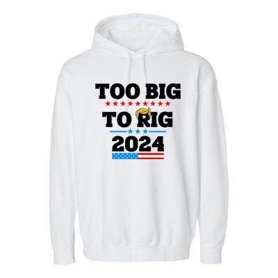 Trump Too Big To Rig 2024 Garment-Dyed Fleece Hoodie