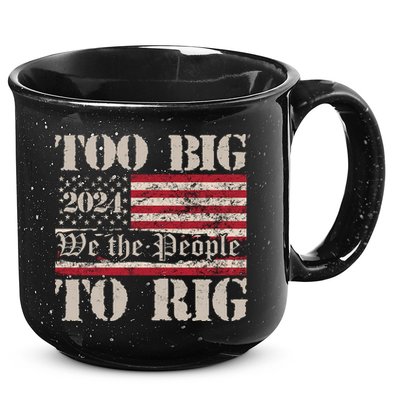 Trump Too Big To Rig We The People 15oz Campfire Ceramic Mug