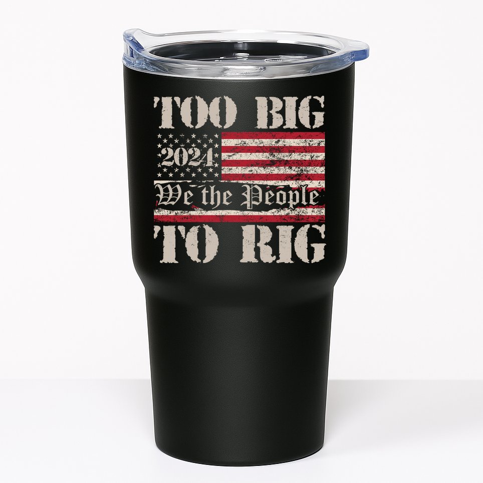 Trump Too Big To Rig We The People Tumbler