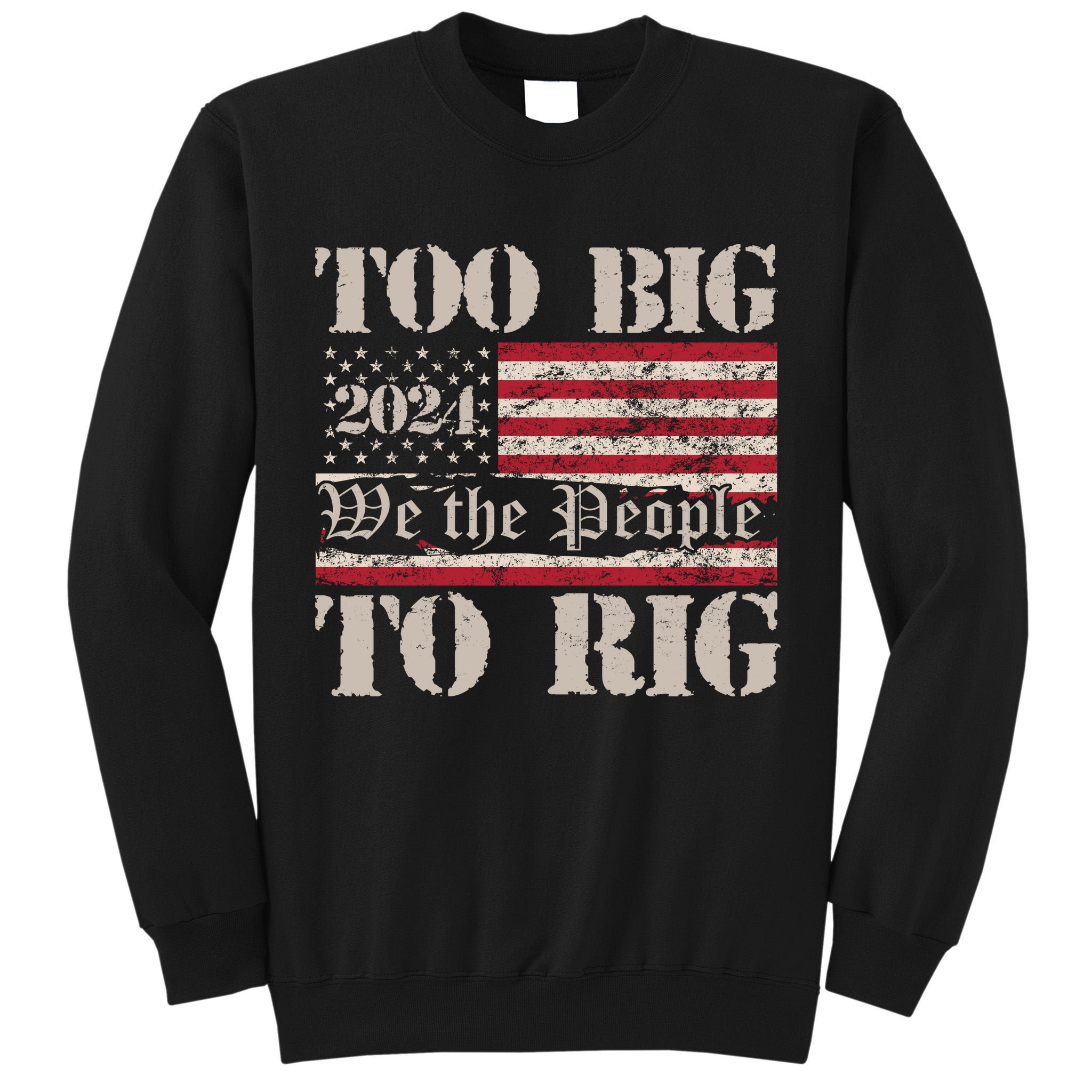 Trump Too Big To Rig We The People Tall Sweatshirt