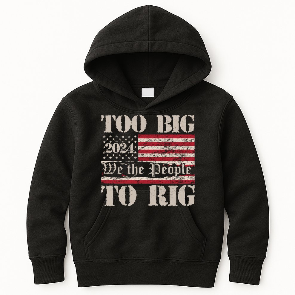 Trump Too Big To Rig We The People Kids Hoodie