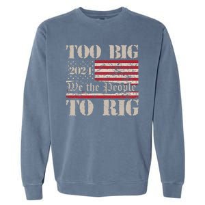 Trump Too Big To Rig We The People Garment-Dyed Sweatshirt