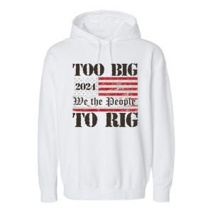 Trump Too Big To Rig We The People Garment-Dyed Fleece Hoodie