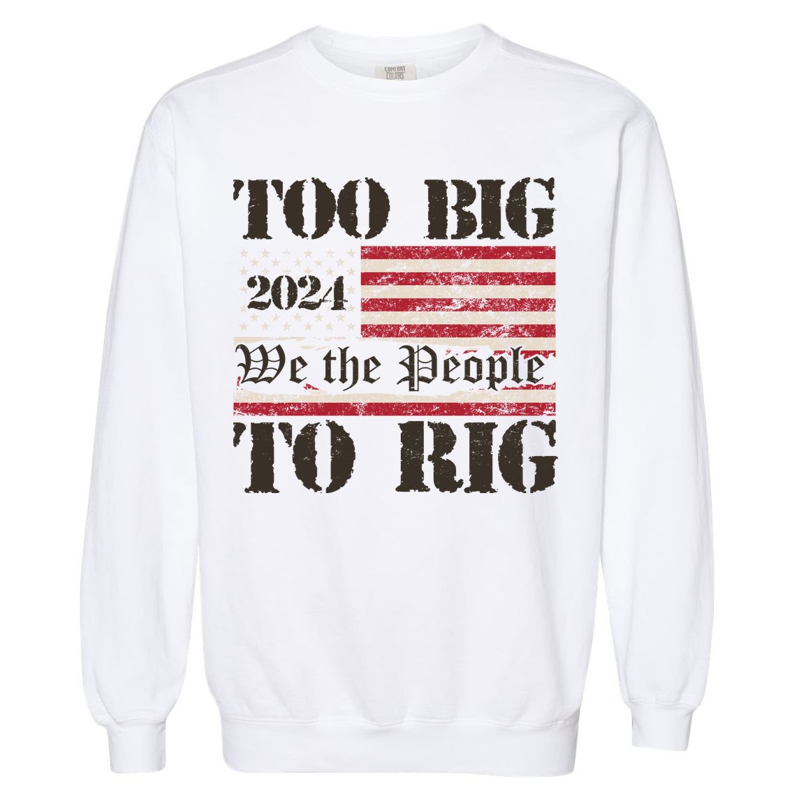 Trump Too Big To Rig We The People Garment-Dyed Sweatshirt