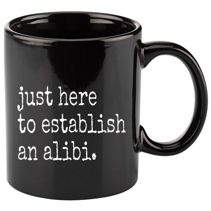 Tv True Crime Just Here To Establish An Alibi 11oz C Handle Ceramic Mug