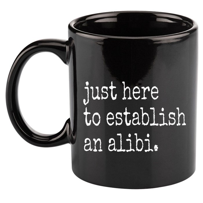 Tv True Crime Just Here To Establish An Alibi 11oz C Handle Ceramic Mug