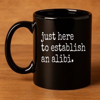 Tv True Crime Just Here To Establish An Alibi 11oz C Handle Ceramic Mug