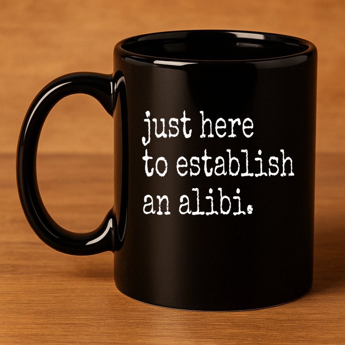 Tv True Crime Just Here To Establish An Alibi 11oz C Handle Ceramic Mug