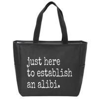 Tv True Crime Just Here To Establish An Alibi Zip Tote Bag