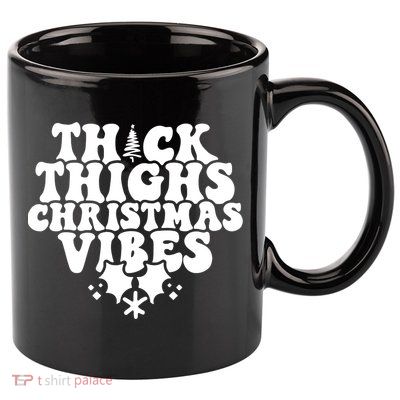 Thick Thighs Christmas Vibes 11oz C Handle Ceramic Mug
