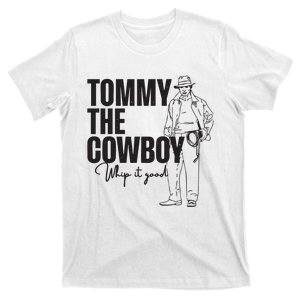 Tommy The Cowboy Whip It Good T-Shirt