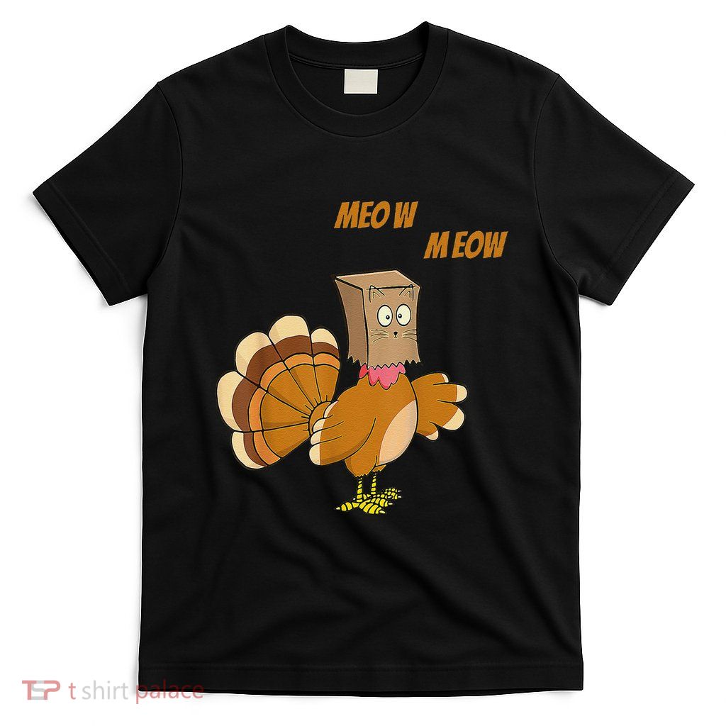 Thanksgiving Turkey Cat Meow Funny Thanksgiving T-Shirt