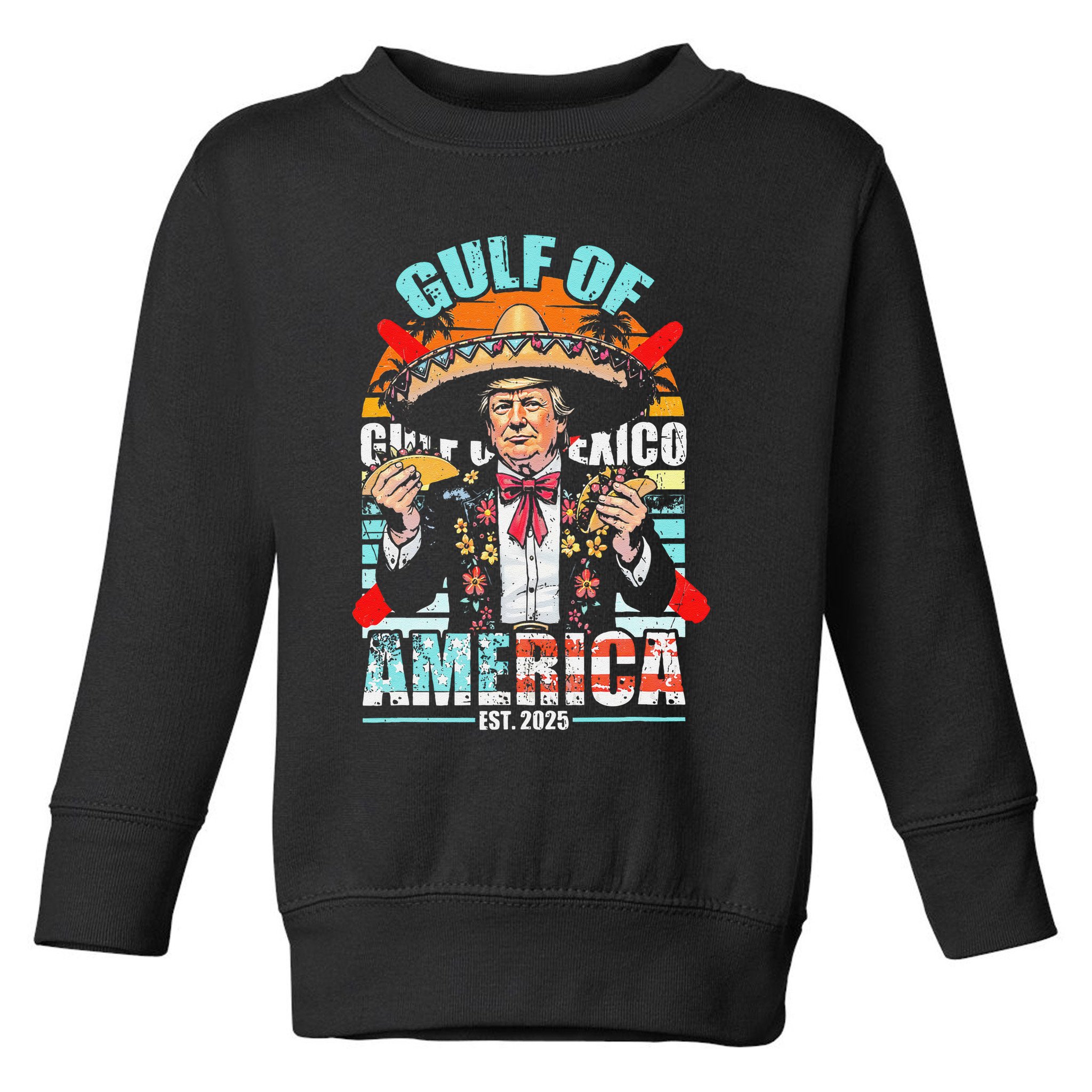 Trump Tacos Cinco De Mayo Gulf Of Us America Est 2025 Toddler Sweatshirt