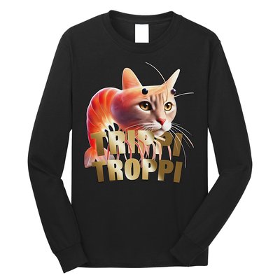 Trippi Troppi Cat Funny Meme Brainrot Humor Gen Z Long Sleeve Shirt