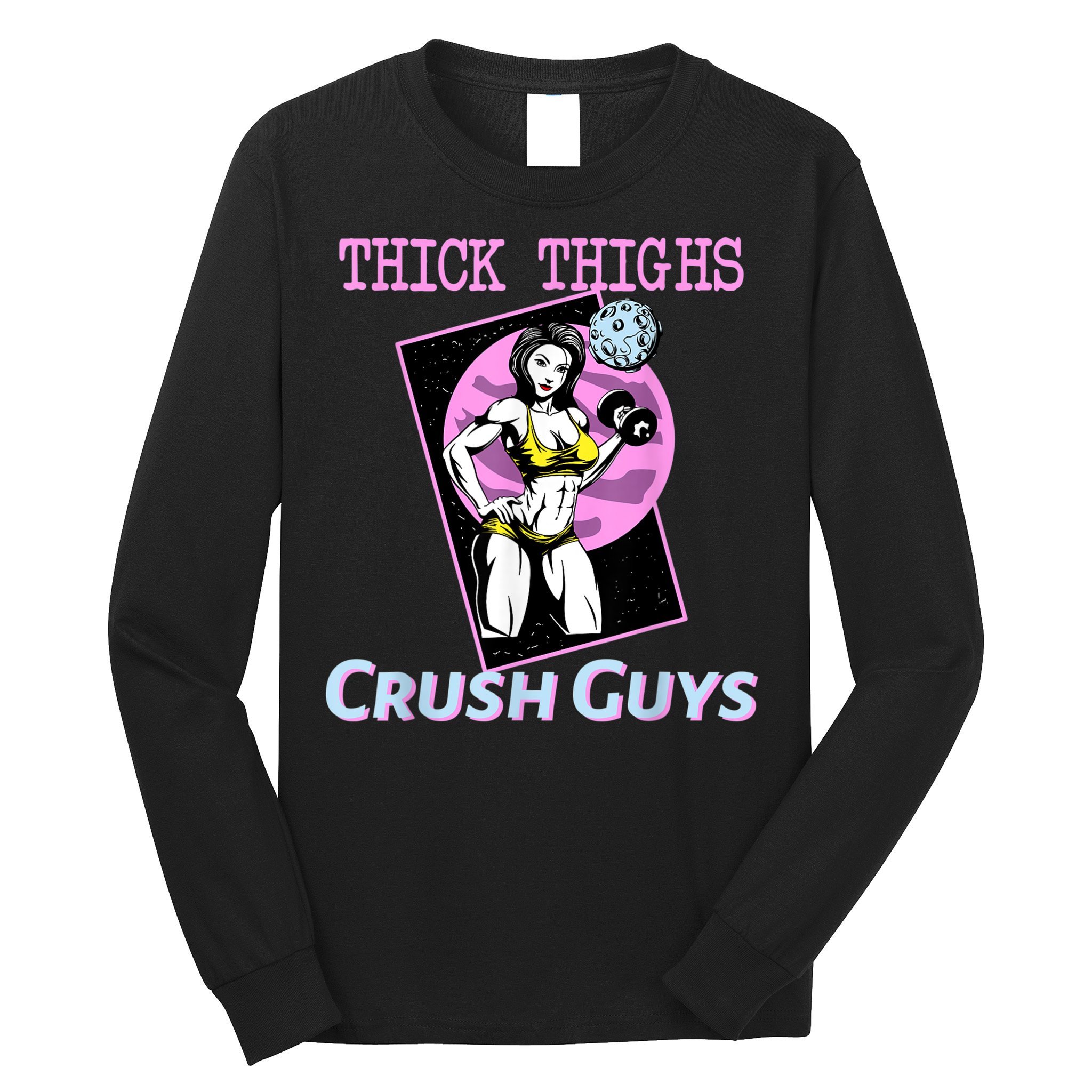 Thick Thighs Crush Guys Weightlifting Bodybuilding Gym Long Sleeve Shirt