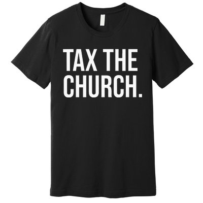 Tax The Church Anti Religion Funny Government Fare Taxation Premium T-Shirt