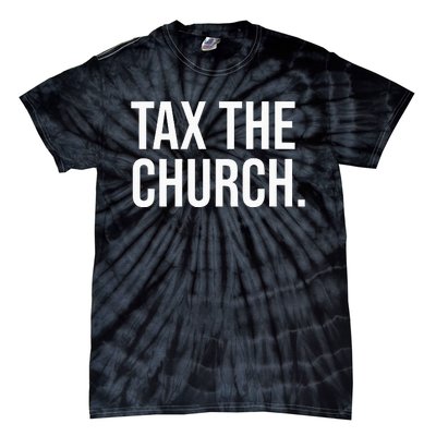 Tax The Church Anti Religion Funny Government Fare Taxation Tie-Dye T-Shirt