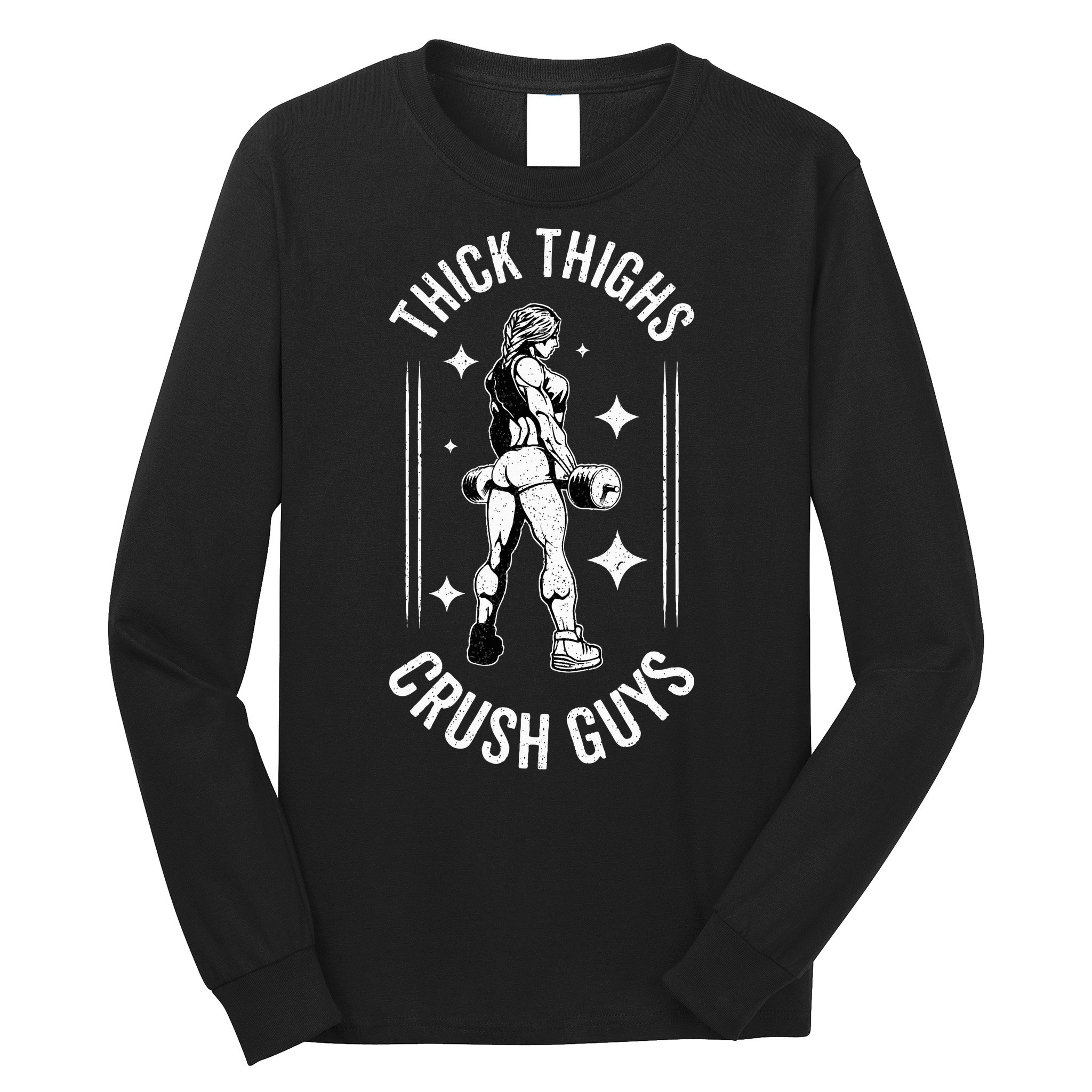 Thick Thighs Crush Guys Gym Workout Fitness Bodybuilding Long Sleeve Shirt