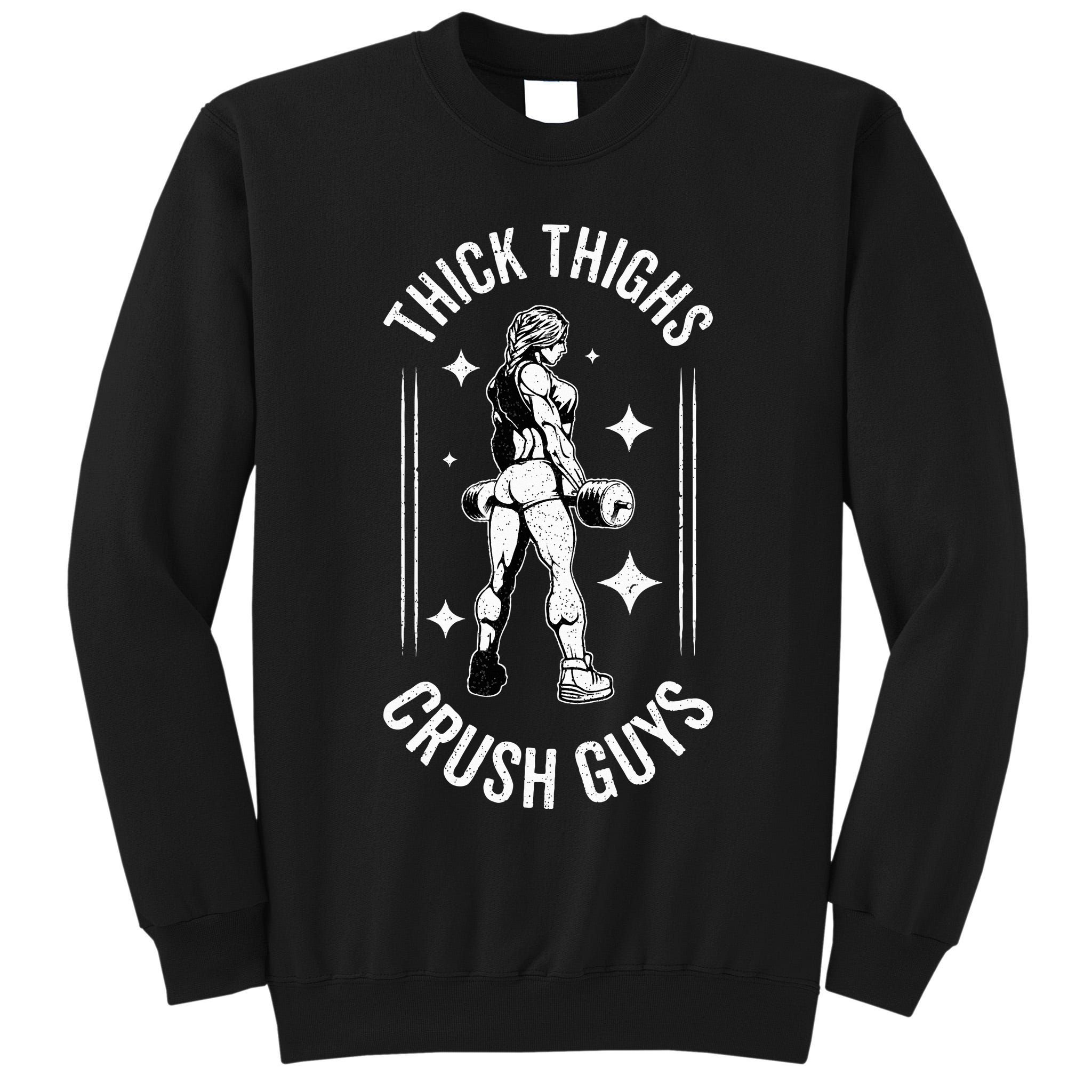 Thick Thighs Crush Guys Gym Workout Fitness Bodybuilding Tall Sweatshirt