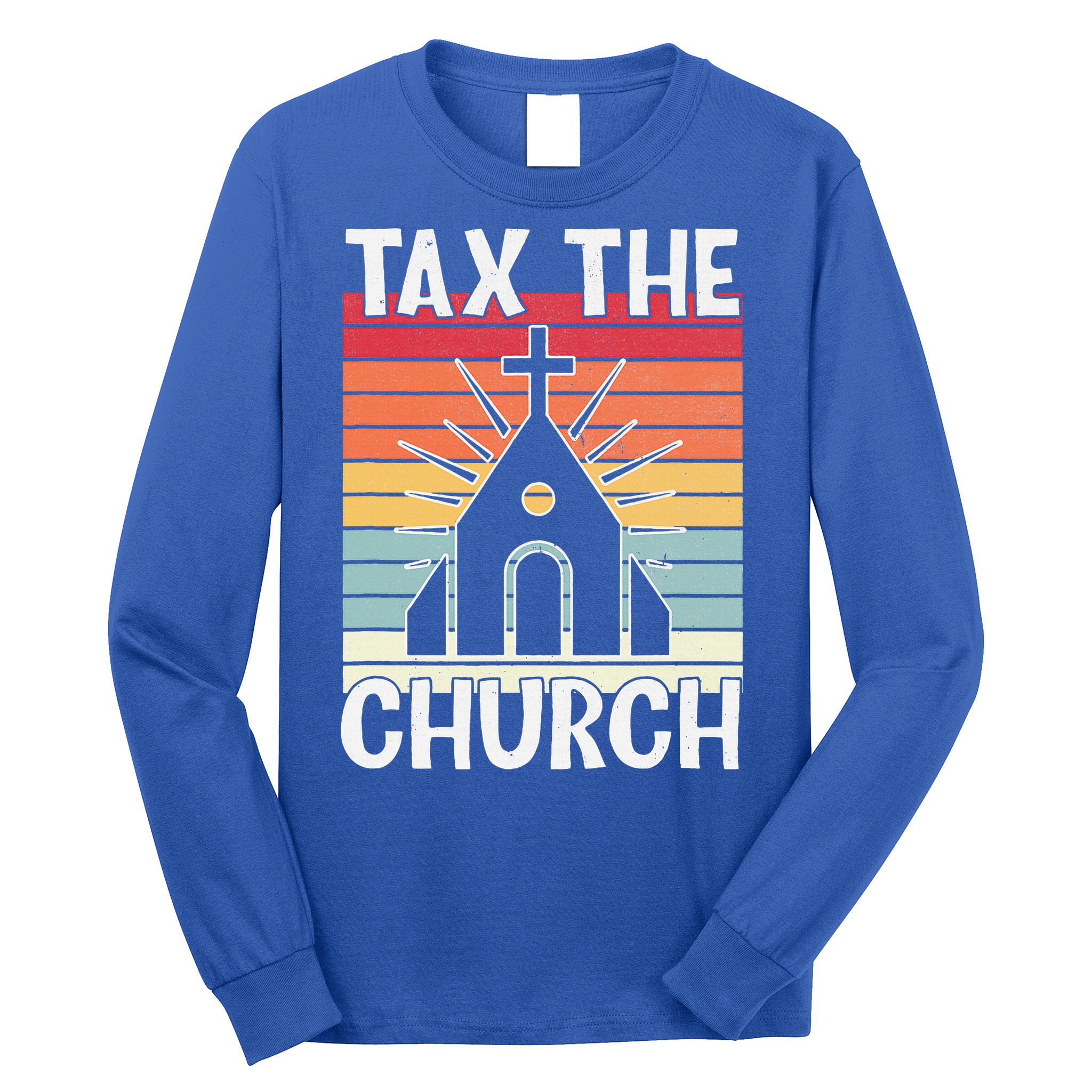Tax The Church Anti Religion Atheism Atheist Long Sleeve Shirt