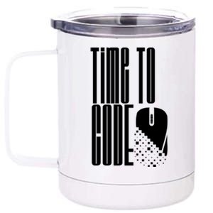 Time To Code Coder Programming Programmer Coding Code It Great Gift 12 oz Stainless Steel Tumbler Cup