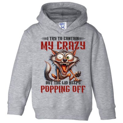 Trying To Contain My Crazy But Lid Keeps Popping Off Wolf Toddler Hoodie