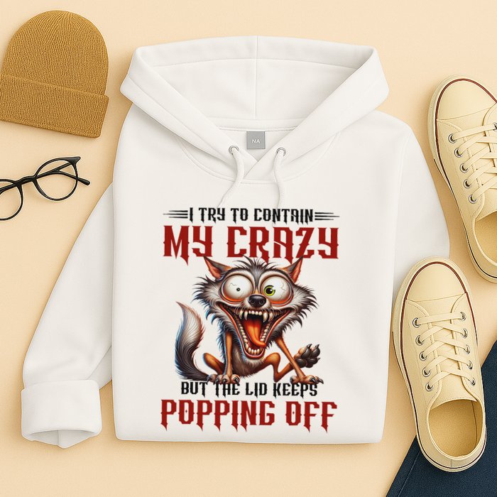 Trying To Contain My Crazy But Lid Keeps Popping Off Wolf Hoodie
