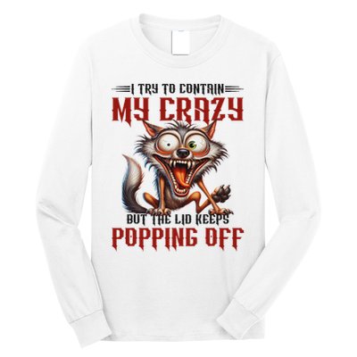 Trying To Contain My Crazy But Lid Keeps Popping Off Wolf Long Sleeve Shirt