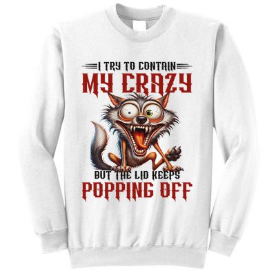 Trying To Contain My Crazy But Lid Keeps Popping Off Wolf Sweatshirt