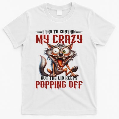 Trying To Contain My Crazy But Lid Keeps Popping Off Wolf T-Shirt
