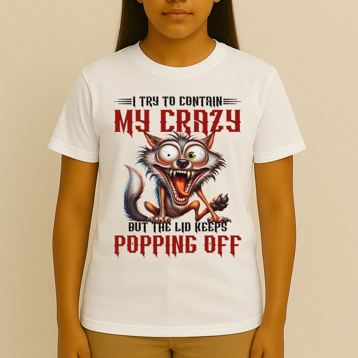 Trying To Contain My Crazy But Lid Keeps Popping Off Wolf T-Shirt
